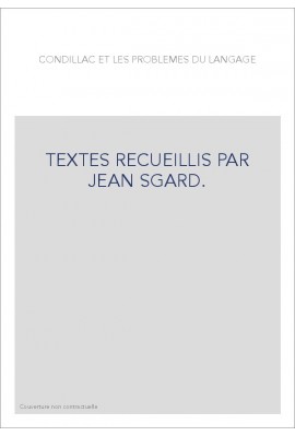 CONDILLAC ET LES PROBLEMES DU LANGAGE. TEXTES RECUEILLIS PAR JEAN SGARD.