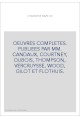 OEUVRES COMPLETES. PUBLIEES PAR MM. CANDAUX, COURTNEY, DUBOIS, THOMPSON, VERCRUYSSE, WOOD, GILOT ET FLOTHUIS.
