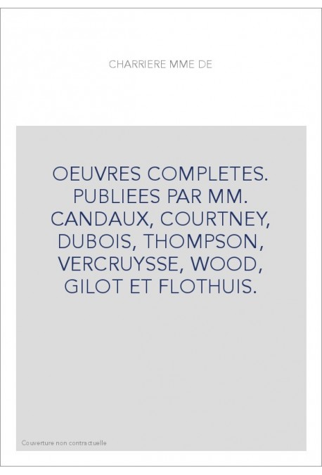 OEUVRES COMPLETES. PUBLIEES PAR MM. CANDAUX, COURTNEY, DUBOIS, THOMPSON, VERCRUYSSE, WOOD, GILOT ET FLOTHUIS.