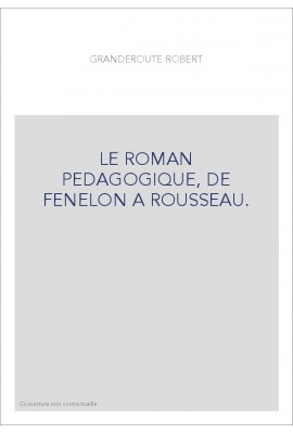 LE ROMAN PEDAGOGIQUE, DE FENELON A ROUSSEAU.