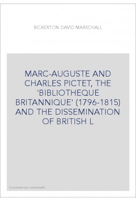 MARC-AUGUSTE AND CHARLES PICTET, THE 'BIBLIOTHEQUE BRITANNIQUE' (1796-1815) AND THE DISSEMINATION OF BRITISH