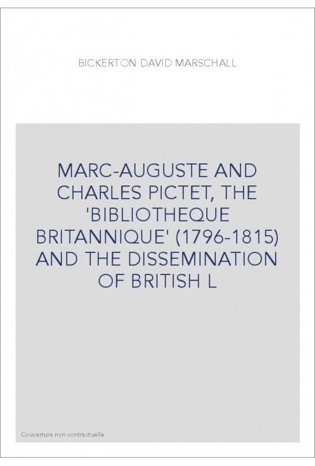 MARC-AUGUSTE AND CHARLES PICTET, THE 'BIBLIOTHEQUE BRITANNIQUE' (1796-1815) AND THE DISSEMINATION OF BRITISH