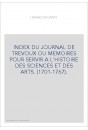 INDEX DU JOURNAL DE TREVOUX OU MEMOIRES POUR SERVIR A L'HISTOIRE DES SCIENCES ET DES ARTS. (1701-1767).