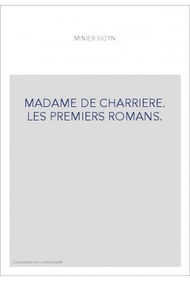 MADAME DE CHARRIERE. LES PREMIERS ROMANS.