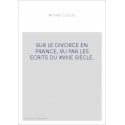 SUR LE DIVORCE EN FRANCE, VU PAR LES ECRITS DU XVIIIE SIECLE.
