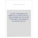 LA VIE THEATRALE EN FRANCE AU XVIIIE SIECLE.- BIBLIOGRAPHIE DE LA VIE THEATRALE EN FRANCE AU XVIIIE SIECLE.