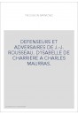DEFENSEURS ET ADVERSAIRES DE J.-J. ROUSSEAU. D'ISABELLE DE CHARRIERE A CHARLES MAURRAS.