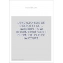 L'ENCYCLOPEDIE DE DIDEROT ET DE ... JAUCOURT. ESSAI BIOGRAPHIQUE SUR LE CHEVALIER LOUIS DE JAUCOURT.