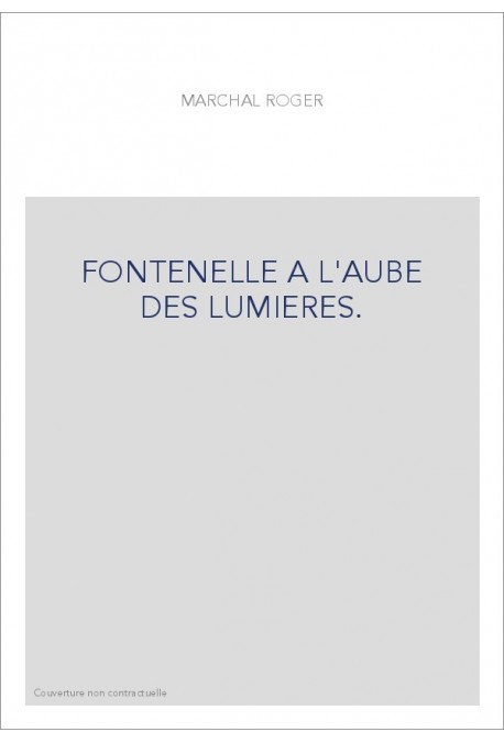 FONTENELLE A L'AUBE DES LUMIERES.