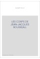 LES CORPS DE JEAN-JACQUES ROUSSEAU.