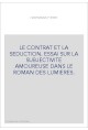 LE CONTRAT ET LA SEDUCTION. ESSAI SUR LA SUBJECTIVITE AMOUREUSE DANS LE ROMAN DES LUMIERES.
