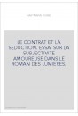 LE CONTRAT ET LA SEDUCTION. ESSAI SUR LA SUBJECTIVITE AMOUREUSE DANS LE ROMAN DES LUMIERES.