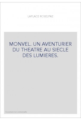 MONVEL. UN AVENTURIER DU THEATRE AU SIECLE DES LUMIERES.