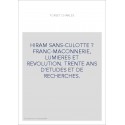HIRAM SANS-CULOTTE ? FRANC-MACONNERIE, LUMIERES ET REVOLUTION. TRENTE ANS D'ETUDES ET DE RECHERCHES.