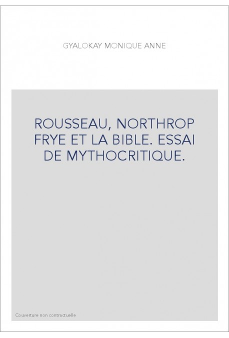 ROUSSEAU, NORTHROP FRYE ET LA BIBLE. ESSAI DE MYTHOCRITIQUE.