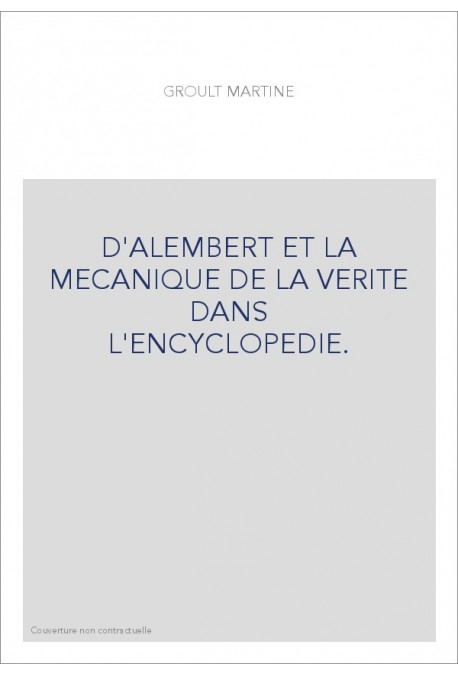 ALEMBERT ET LA MECANIQUE DE LA VERITE DANS L'ENCYCLOPEDIE.