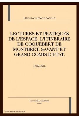 LECTURES ET PRATIQUES DE L'ESPACE. L'ITINERAIRE DE COQUEBERT DE MONTBRET, SAVANT ET GRAND COMIS D'ETAT.