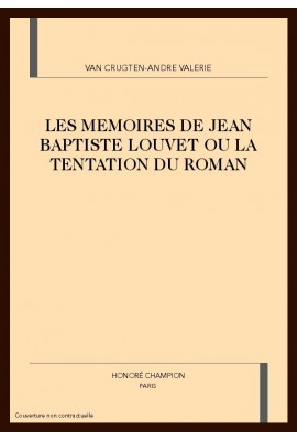 LES MEMOIRES DE JEAN BAPTISTE LOUVET OU LA TENTATION DU ROMAN