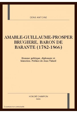 AMABLE-GUILLAUME-PROSPER BRUGIERE, BARON DE BARANTE (1782-1866)