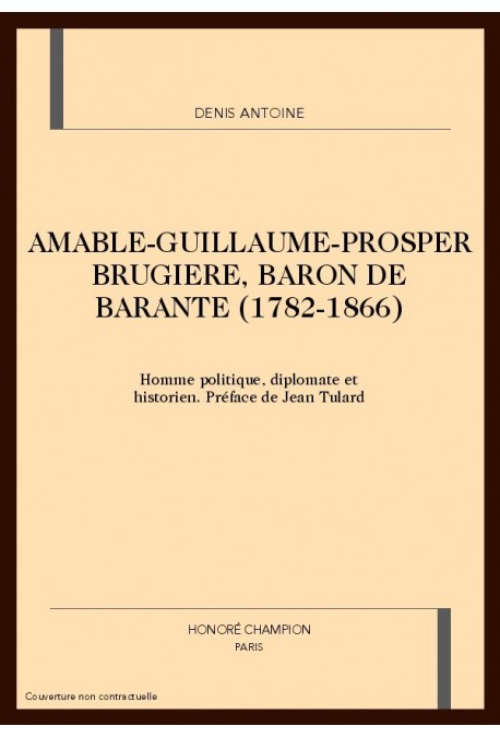 AMABLE-GUILLAUME-PROSPER BRUGIERE, BARON DE BARANTE (1782-1866)