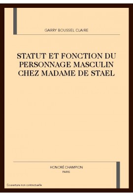 STATUT ET FONCTION DU PERSONNAGE MASCULIN CHEZ MADAME DE STAEL