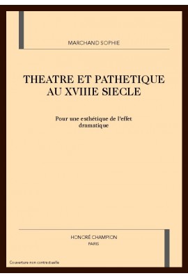 THEATRE ET PATHETIQUE AU XVIIIE SIECLE : POUR UNE ESTHETIQUE DE L'EFFET DRAMATIQUE