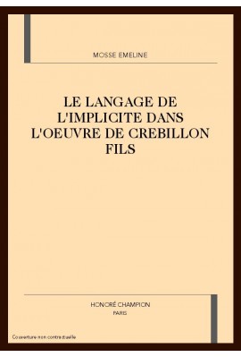 LE LANGAGE DE L'IMPLICITE DANS L'OEUVRE DE CREBILLON FILS
