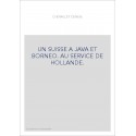 UN SUISSE A JAVA ET BORNEO. AU SERVICE DE HOLLANDE.