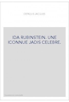 IDA RUBINSTEIN. UNE INCONNUE JADIS CELEBRE.