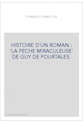 HISTOIRE D'UN ROMAN : 'LA PECHE MIRACULEUSE' DE GUY DE POURTALES.