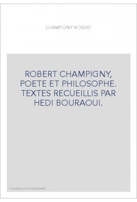 ROBERT CHAMPIGNY, POETE ET PHILOSOPHE. TEXTES RECUEILLIS PAR HEDI BOURAOUI.