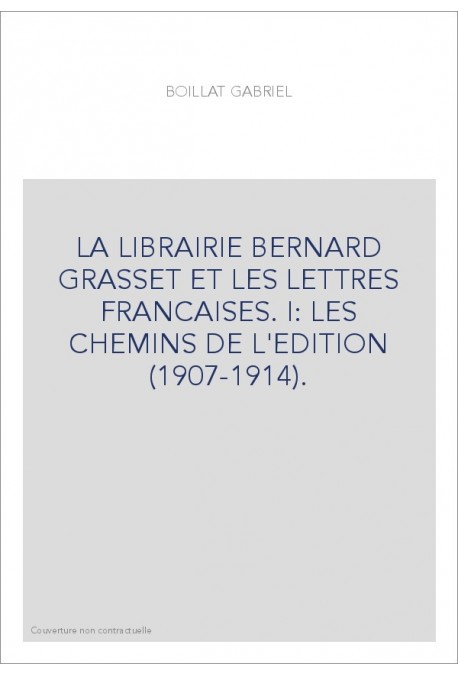 LA LIBRAIRIE BERNARD GRASSET ET LES LETTRES FRANCAISES. I: LES CHEMINS DE L'EDITION (1907-1914).