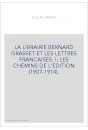LA LIBRAIRIE BERNARD GRASSET ET LES LETTRES FRANCAISES. I: LES CHEMINS DE L'EDITION (1907-1914).