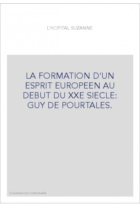 LA FORMATION D'UN ESPRIT EUROPEEN AU DEBUT DU XXE SIECLE: GUY DE POURTALES.