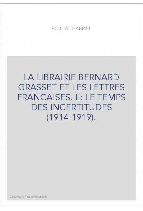 LA LIBRAIRIE BERNARD GRASSET ET LES LETTRES FRANCAISES. II: LE TEMPS DES INCERTITUDES (1914-1919).