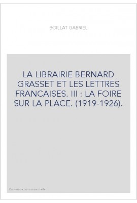 LA LIBRAIRIE BERNARD GRASSET ET LES LETTRES FRANCAISES. III : LA FOIRE SUR LA PLACE. (1919-1926).