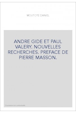 ANDRE GIDE ET PAUL VALERY. NOUVELLES RECHERCHES. PREFACE DE PIERRE MASSON.