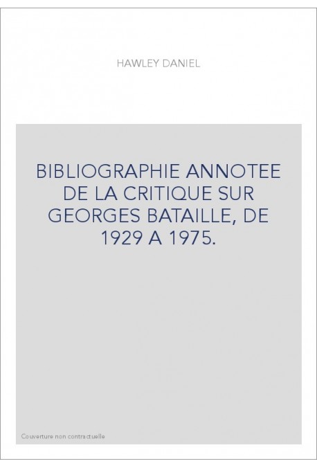 BIBLIOGRAPHIE ANNOTEE DE LA CRITIQUE SUR GEORGES BATAILLE, DE 1929 A 1975.