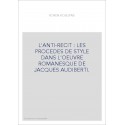 L'ANTI-RECIT : LES PROCEDES DE STYLE DANS L'OEUVRE ROMANESQUE DE JACQUES AUDIBERTI.