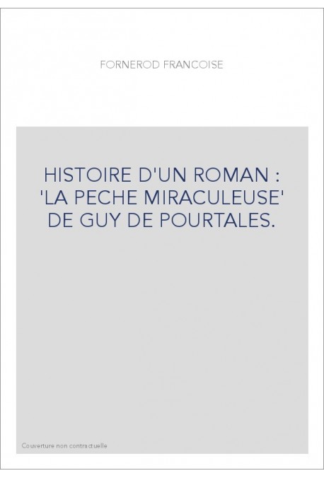 HISTOIRE D'UN ROMAN : 'LA PECHE MIRACULEUSE' DE GUY DE POURTALES.