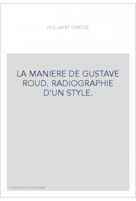 LA MANIERE DE GUSTAVE ROUD. RADIOGRAPHIE D'UN STYLE.