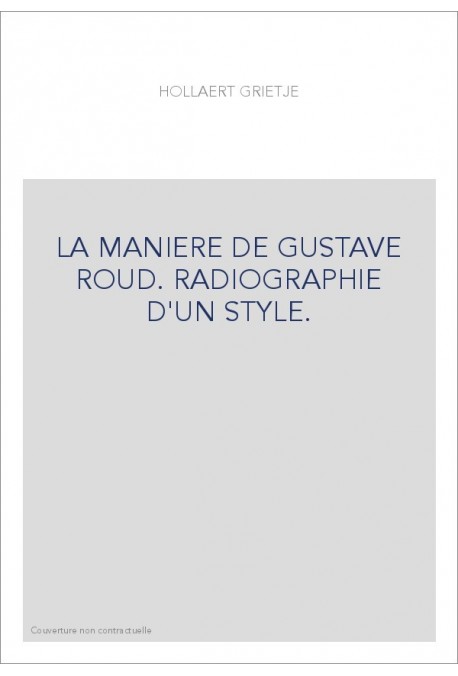 LA MANIERE DE GUSTAVE ROUD. RADIOGRAPHIE D'UN STYLE.