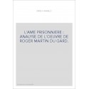 L'AME PRISONNIERE : ANALYSE DE L'OEUVRE DE ROGER MARTIN DU GARD.