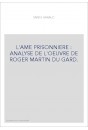 L'AME PRISONNIERE : ANALYSE DE L'OEUVRE DE ROGER MARTIN DU GARD.