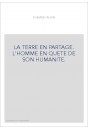 LA TERRE EN PARTAGE. L'HOMME EN QUETE DE SON HUMANITE.