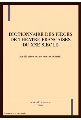 DICTIONNAIRE DES PIECES DE THEATRE FRANCAISES DU XXE SIECLE