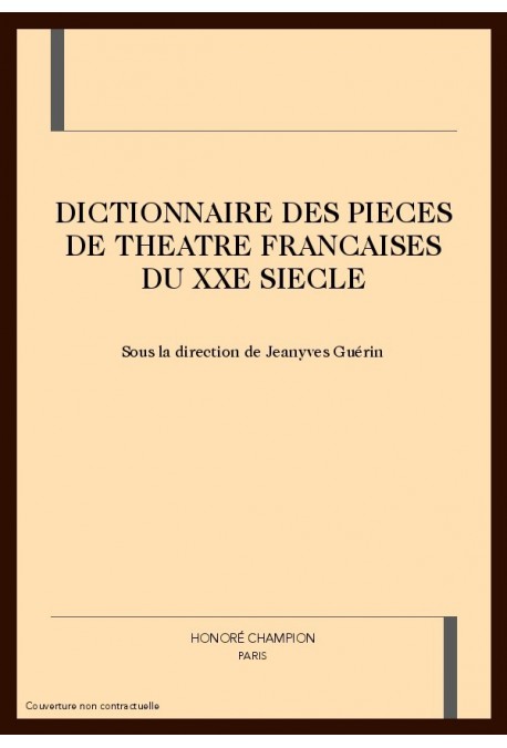 DICTIONNAIRE DES PIECES DE THEATRE FRANCAISES DU XXE SIECLE