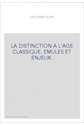 LA DISTINCTION A L'AGE CLASSIQUE. EMULES ET ENJEUX.