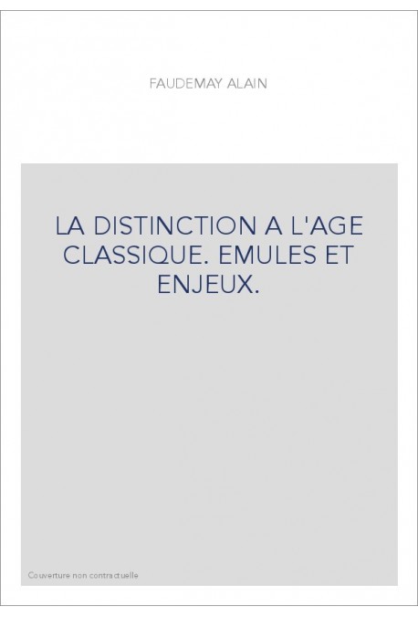 LA DISTINCTION A L'AGE CLASSIQUE. EMULES ET ENJEUX.
