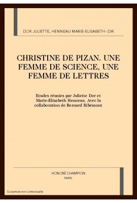 CHRISTINE DE PIZAN. UNE FEMME DE SCIENCE, UNE FEMME DE LETTRES